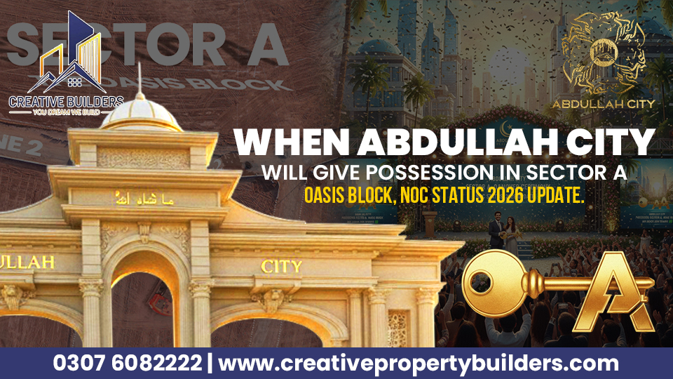 NOC Status of Abdullah City & Possession Update 2026 Sector A Oasis.